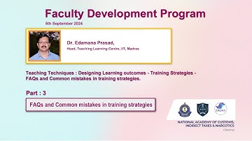 FACULTY DEVELOPMENT PROGRAM Part 3 by Dr.Edamana Prasad, Head, TLC, IIT, Madras