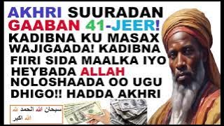 AKHRI SUURADAN GAABAN 41-JEER KADIBNA KU MASAX WAJIGAADA, KADIBNA ARAG SIDA MAALKA IYO HEYBADA ALLAH