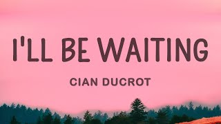 Cian Ducrot - I'll Be Waiting (Lyrics)