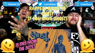 Rappers React To Ghost "If You Have Ghosts"!!!