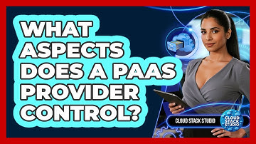 What Aspects Does A PaaS Provider Control?