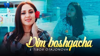 E'tibor Otajonova - Dim boshqacha