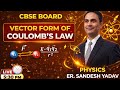 Electrostatics COULOMBS LAW IN VECTOR FORM| CBSE Class 12 Physics | Live Class