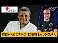 ESTO OPINA KESMAN DE LA LOCURA DE BIELSA