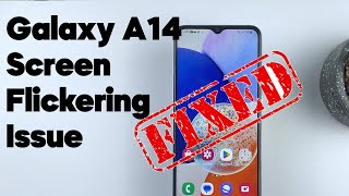 [solved] samsung galaxy a14 screen flickering issue