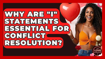Why Are "I" Statements Essential For Conflict Resolution? - The Love Workshop