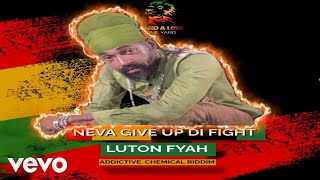 Lutan Fyah - Neva Give Up Di Fight | Official Audio