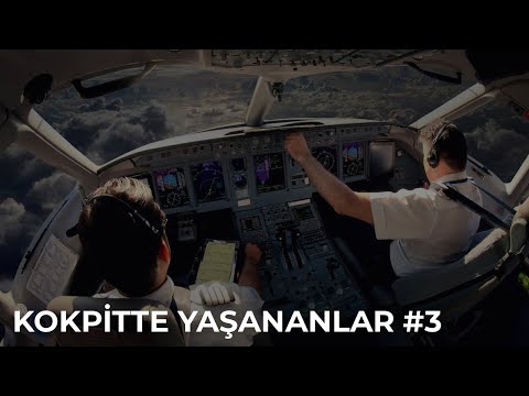 KOKPİTTE YAŞANANLAR - PART-3