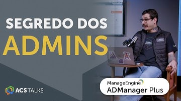 ACS Talks | ADManager Plus na prática: Gestão Completa e Simplificada do Active Directory