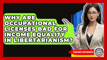 Why Are Occupational Licenses Bad For Income Equality In Libertarianism?