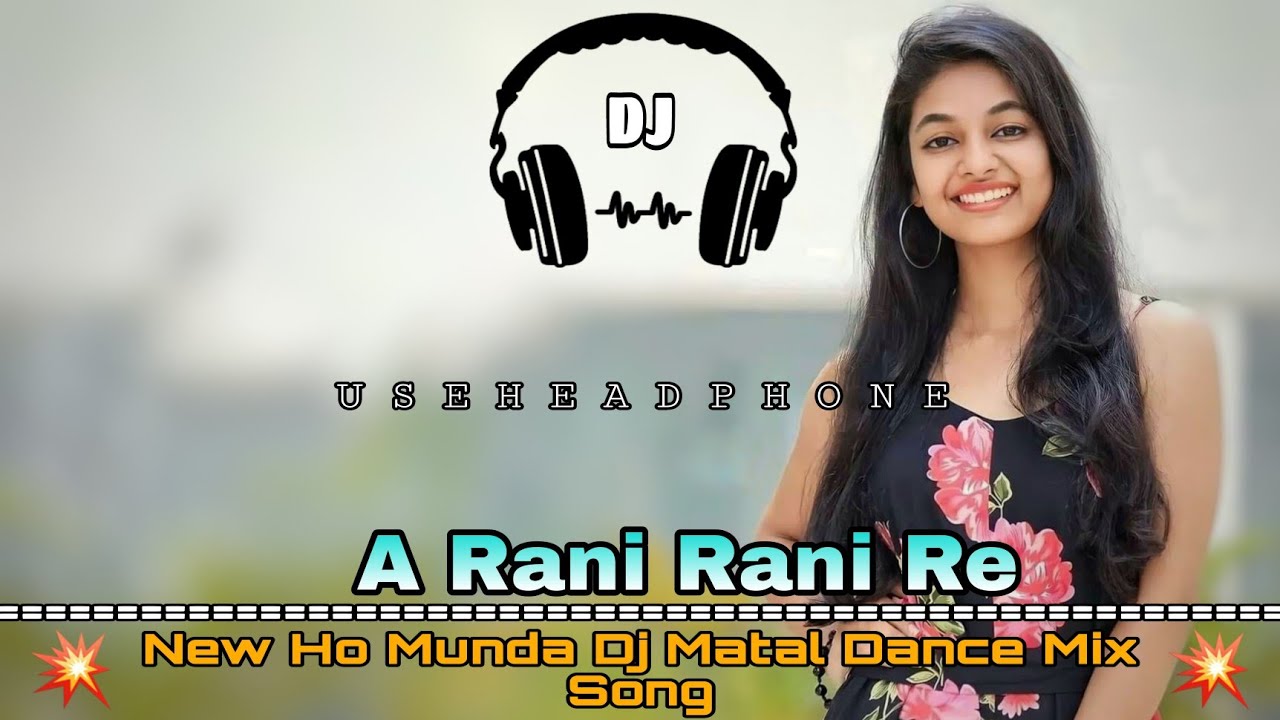 Rani Rani Re ||New Ho Munda Dj Matal Dance Mix Song ||Dance Mix Zone ...