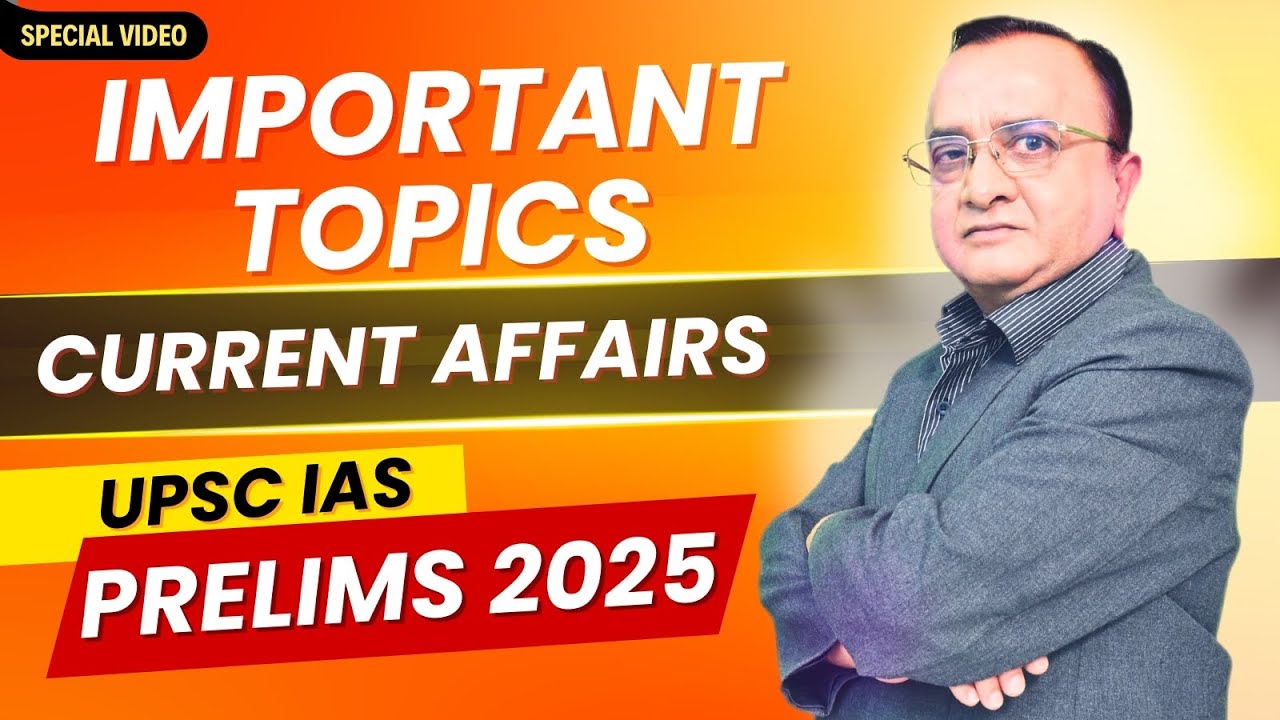 IMPORTANT TOPICS FOR UPSC PRELIMS 2025 (CURRENT AFFAIRS) | CIVIL ...