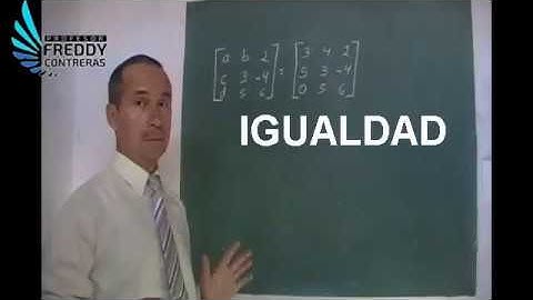 IGUALDAD DE MATRICES. PROFESOR FREDDY CONTRERAS.