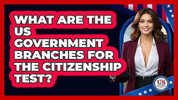 What Are The US Government Branches For The Citizenship Test? - US Citizenship Immigration Guide