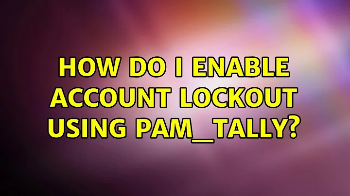 Ubuntu: How do I enable account lockout using pam_tally? (2 Solutions!!)