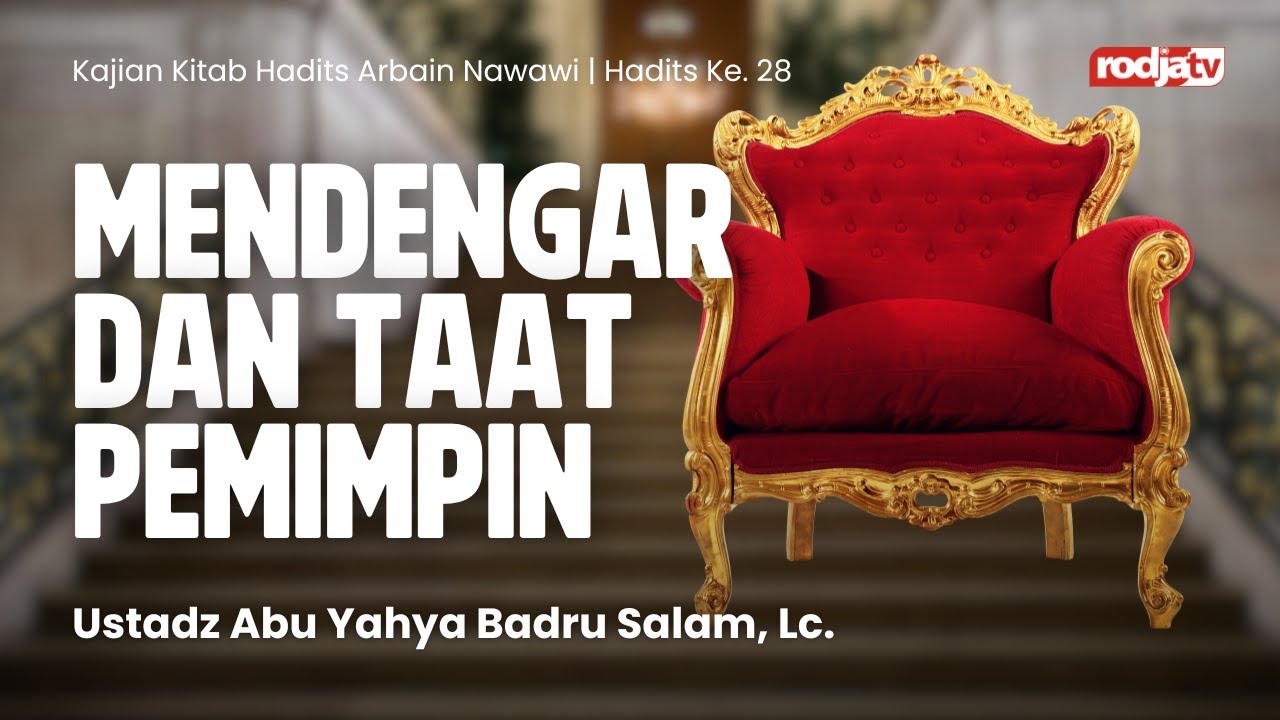 Hadits Arbain Nawawi: ke 28 Mendengar dan Taat Pemimpin - Ustadz Abu Yahya Badru Salam, Lc