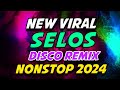 SELOS NEW VIRAL DISCO REMIX NONSTOP 2024