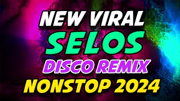 SELOS NEW VIRAL DISCO REMIX NONSTOP 2024