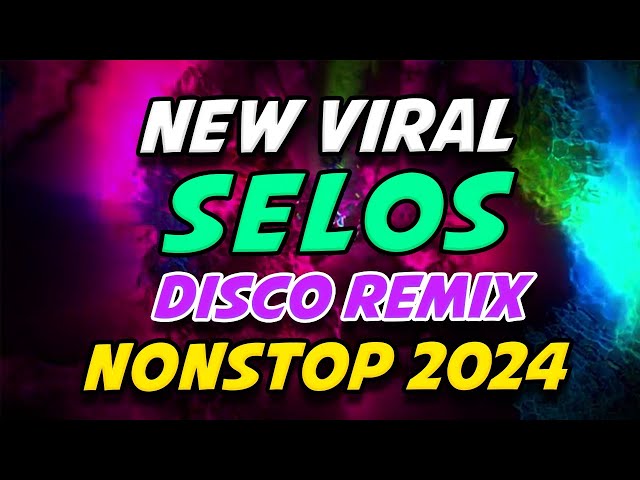 SELOS NEW VIRAL DISCO REMIX NONSTOP 2024 class=