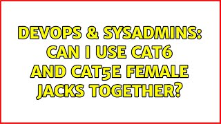 DevOps & SysAdmins: Can I use Cat6 and Cat5e female jacks together?