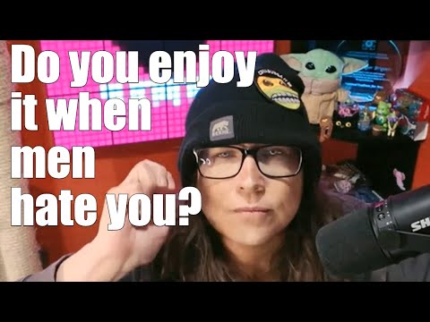 Do you enjoy it when men hate you? :D