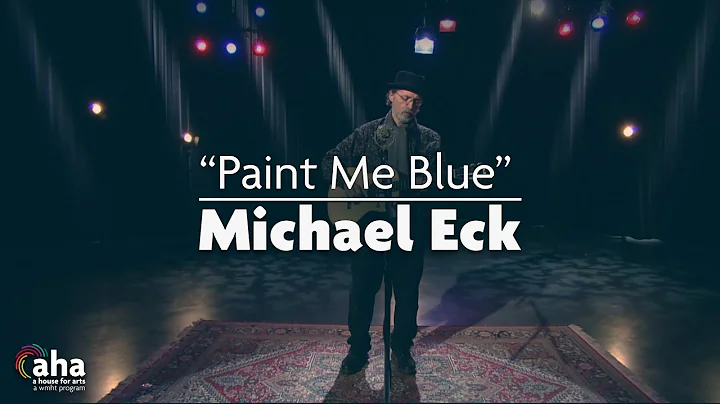 Michael Eck "Paint Me Blue" | AHA! A House for Arts