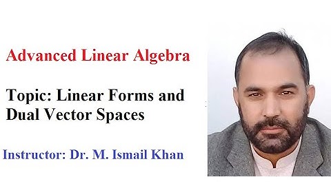 Adv Linear Algebra: Linear Forms and Dual Vector Spaces