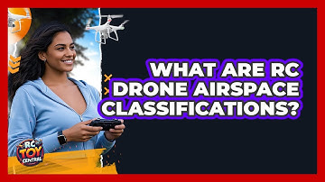 What Are RC Drone Airspace Classifications? - RC Toy Central