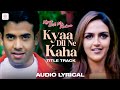 Kyaa dil ne kahaa title song lyrical  tusshar kapoor  esha  udit narayan  alka yagnik