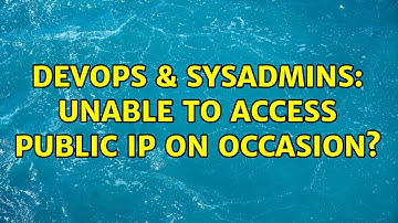 DevOps & SysAdmins: Unable to access public ip on occasion? (2 Solutions!!)