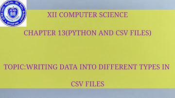 XIIth CS chapter 13( writing data into different types in CSV files)