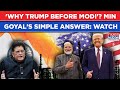 Trump Before Modi - Why US President Tweeted 'Deal' First? Watch Indian Minister Piyush Goyal Answer