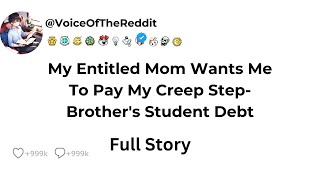 My Entitled Mom Wants Me To Pay My Creep Step-Brother's Student Debt