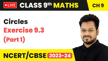 Circles - Exercise 9.3 (Part 1) | Class 9 Maths Chapter 9 | LIVE