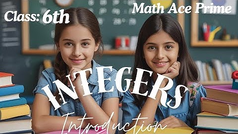Class 6 Maths Integers | Chapter 4 | Introduction | Math Ace Prime