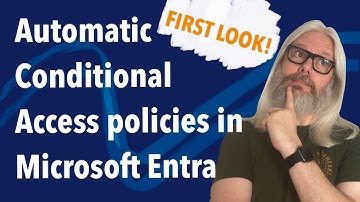 First Look At Automatic Conditional Access Policies In Microsoft Entra! | Peter Rising MVP