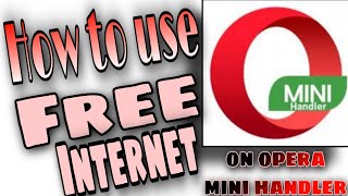 HOW TO USE || FREE INTERNET || ON OPERA MINI HANDLER
