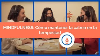 Mindfulness: Cómo Mantener la Calma en la Tempestad: Podcast #7  Practica la Psicología Positiva