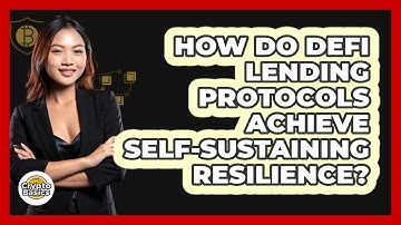 How Do DeFi Lending Protocols Achieve Self-sustaining Resilience? - CryptoBasics360.com