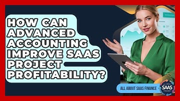 How Can Advanced Accounting Improve SaaS Project Profitability? - All About SaaS Finance