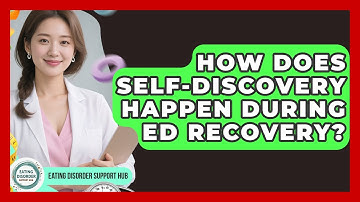 How Does Self-discovery Happen During ED Recovery? - Eating Disorder Support Hub