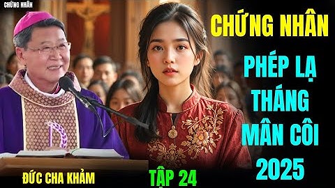 PHÉP LẠ THÁNG MÂN CÔI | THU AN NỮ KẾ TOÁN,QUÁ KHỨ LÀ GIÁM ĐỐC VÌ TIỀN,nay tự thú nơi ĐỨC CHA KHẢM