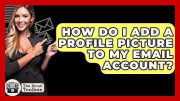 How Do I Add A Profile Picture To My Email Account? - TheEmailToolbox.com