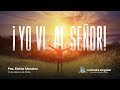 Yo vi al Señor