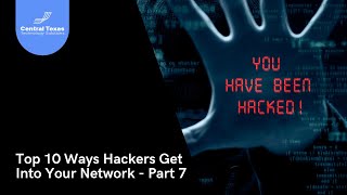 20220513 Top 10 Ways Hackers Get into Your Network Part 7