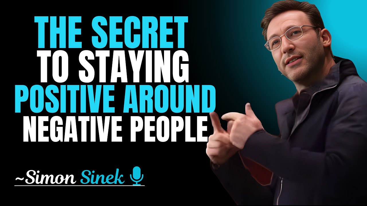 The Secret To Staying Positive Around Negative People SIMON SINEK the-secret-to-staying-positive-around-negative-people-simon-sinek