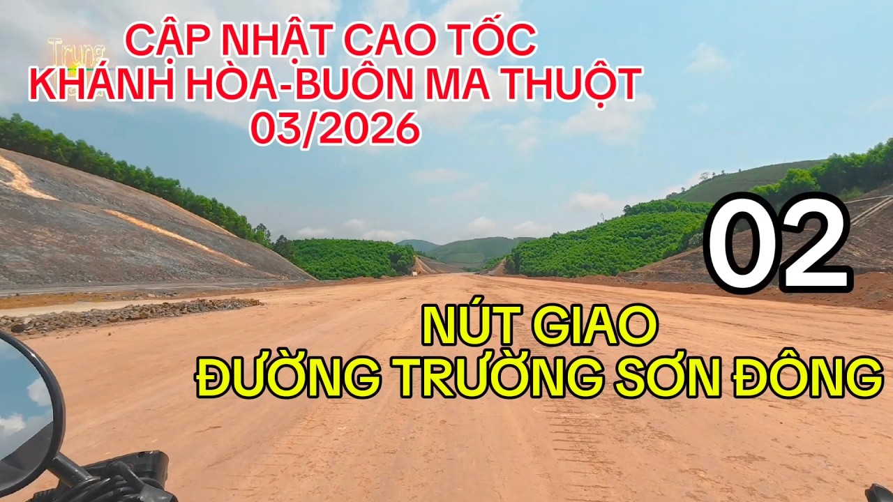 Tiến độ Nút Giao Cao Tốc Khánh Hòa - Buôn Ma Thuột (CT24) Với Đường Trường Sơn Đông (03/2026)