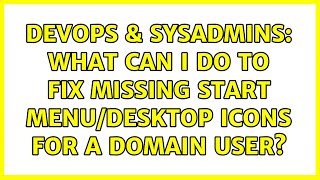 DevOps & SysAdmins: What can I do to fix missing start menu/desktop icons for a domain user? Profile