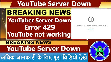 YouTube down, YouTube server error 429, YouTube not working, Cyber Warriors