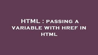 HTML : passing a variable with href in html